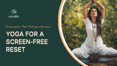 Yoga for Digital Detox: Reset Your Mind and Body in a Hyperconnected India